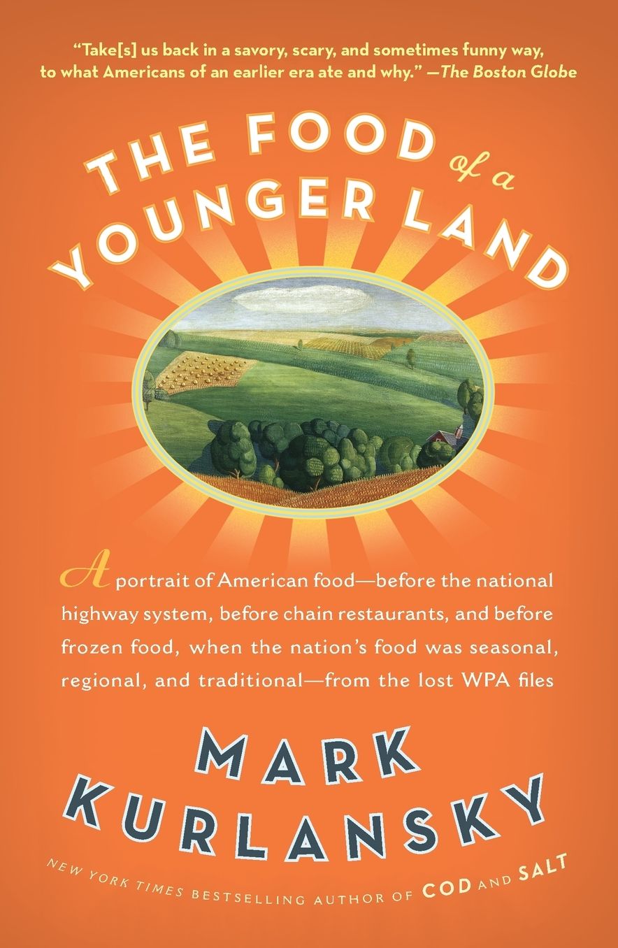 The Food of a Younger Land: A portrait of American food- before the national highway system, before chainrestaurants, and before frozen food, when the nation's foodwas seasonal,regional, and traditional- from the lost WPA files