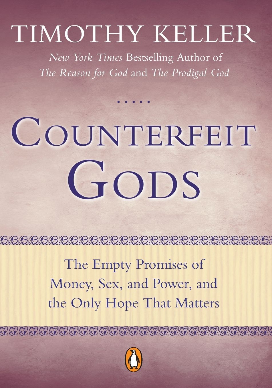 Counterfeit Gods: The Empty Promises of Money, Sex, and Power, and the Only Hope that Matters