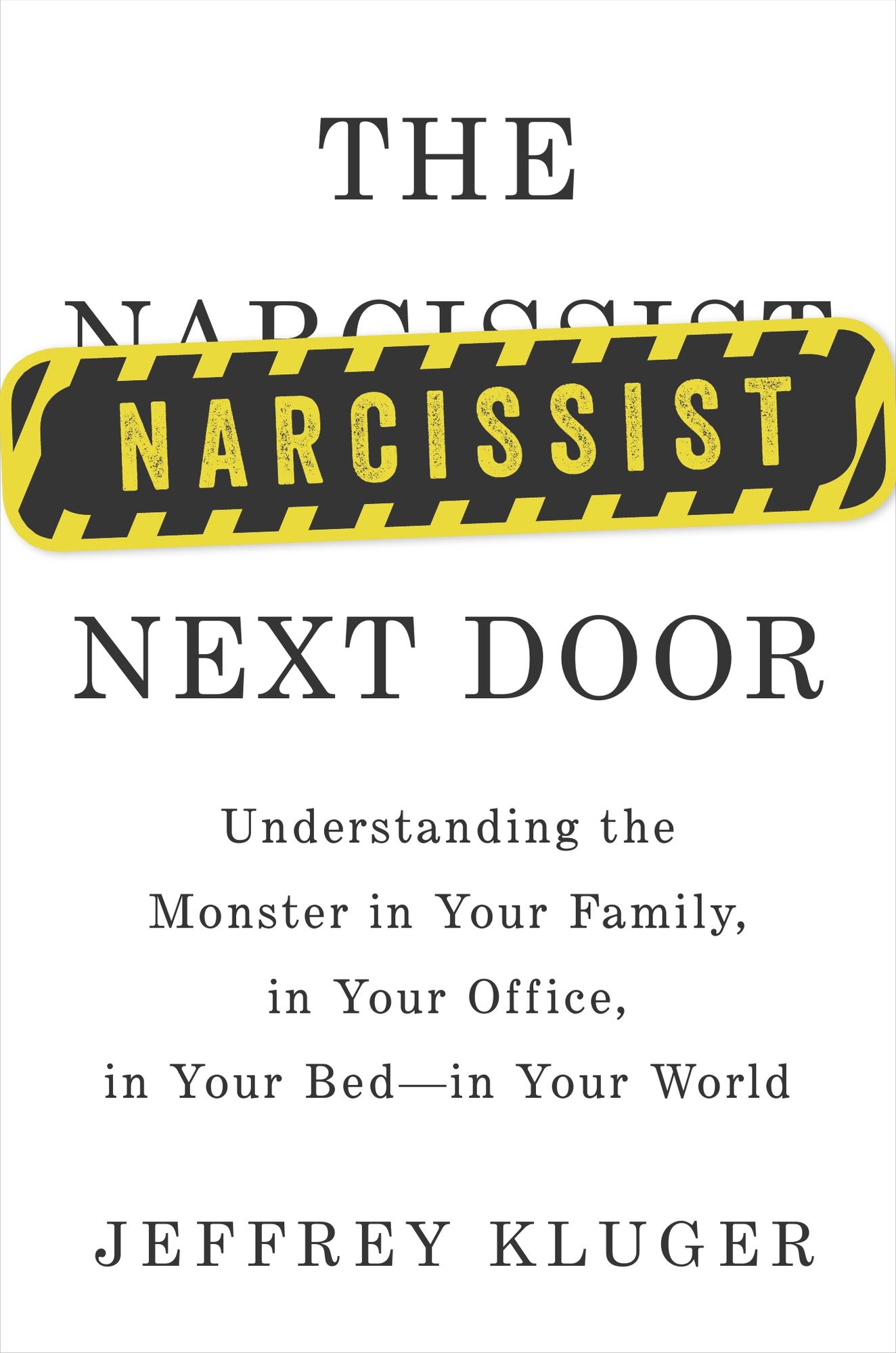 The Narcissist Next Door: Understanding the Monster in Your Family, in Your Office, in Your Bed--in Your World