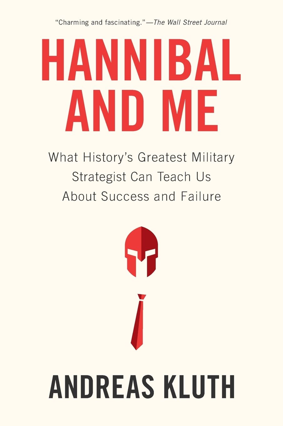 Hannibal and Me: What History's Greatest Military Strategist Can Teach Us About Success and Failure