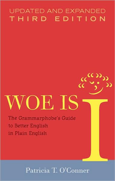 Woe Is I: The Grammarphobe's Guide to Better English in Plain English(Third Edition)