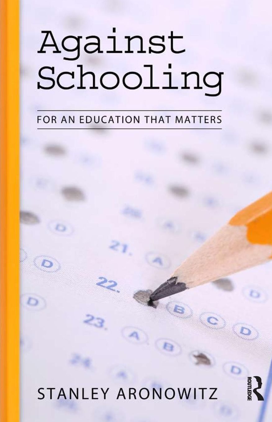 Against Schooling: For an Education That Matters