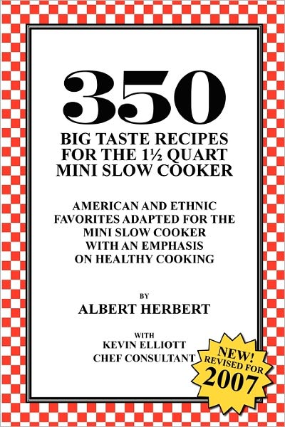 350 Big Taste Recipes For The 1.5 Quart Mini Slow Cooker