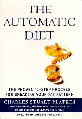 The Automatic Diet: The Proven 10-Step Process for Breaking Your Fat Pattern and Staying Fit Forever