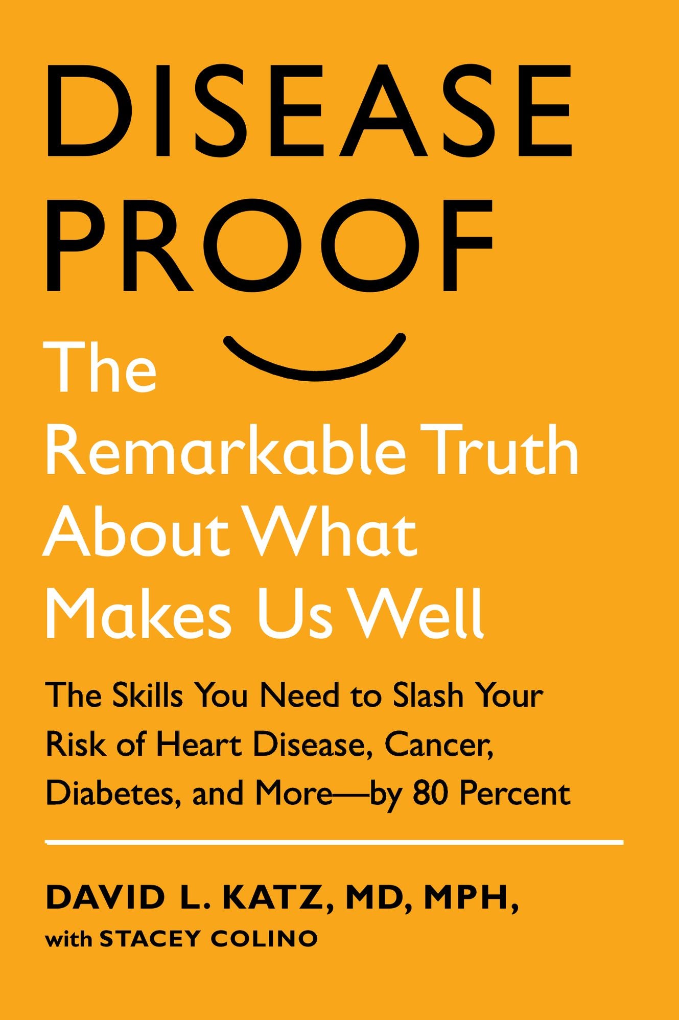 Disease-Proof: The Remarkable Truth About What Makes Us Well