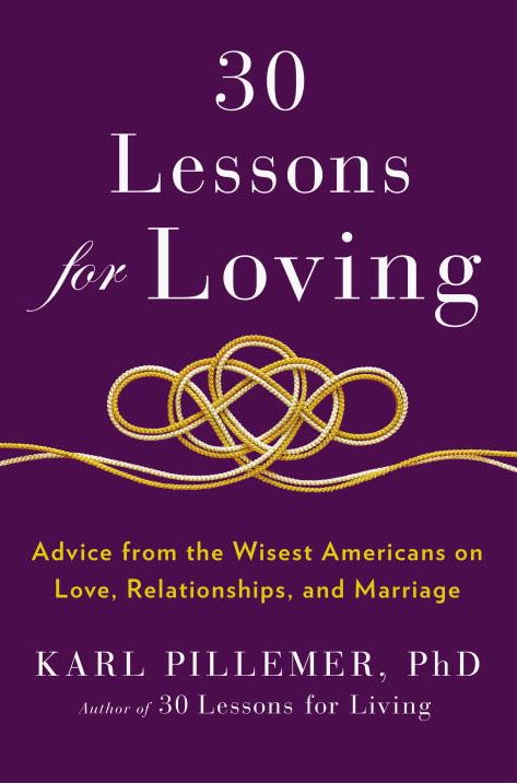 30 Lessons for Loving: Advice from the Wisest Americans on Love, Relationships, and Marriage