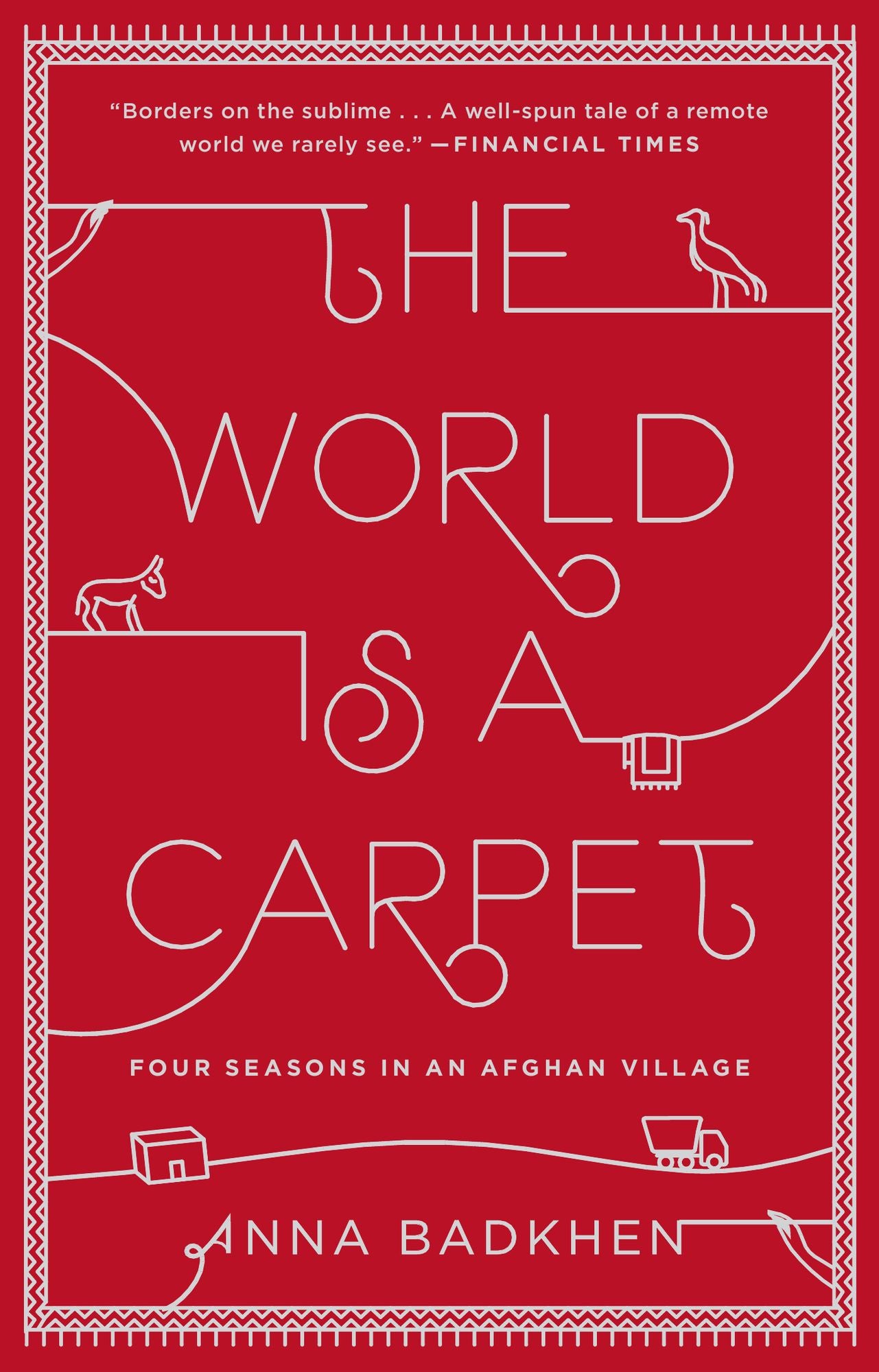 The World Is a Carpet: Four Seasons in an Afghan Village