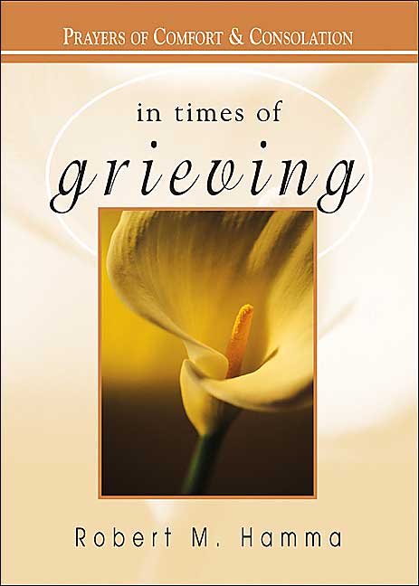 In Times of Grieving: Prayers of Comfort and Consolation