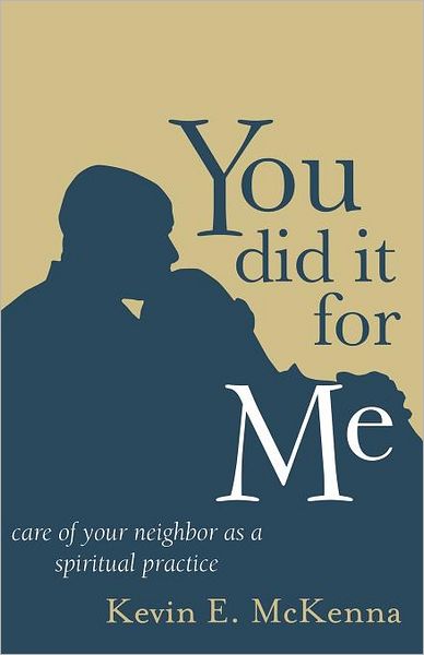You Did It for Me: Care of Your Neighbor as a Spiritual Practice