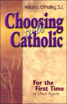 Choosing to Be Catholic: For the First Time or Once Again