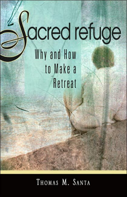 Sacred Refuge: Why and How to Make a Retreat