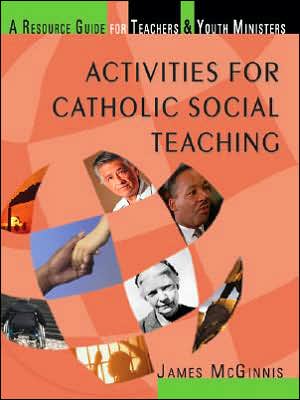 Activities for Catholic Social Teaching: A Resource Guide for Teachers and Youth Ministers