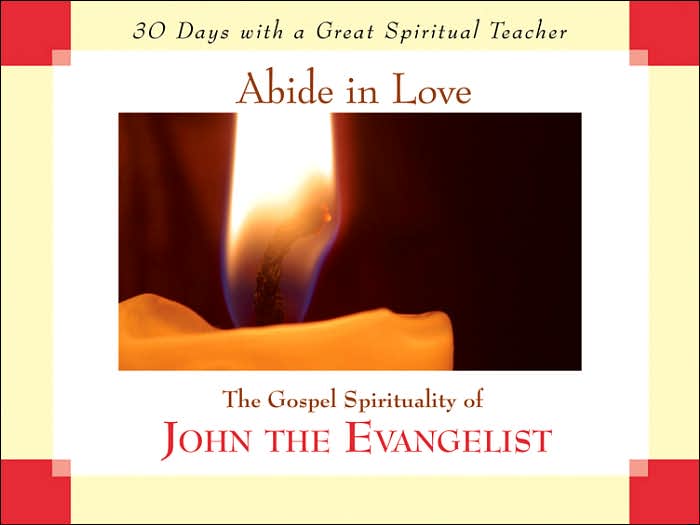 Abide in Love: The Gospel Spirituality of John the Evangelist (30 Days with a Great Spiritual Teacher Series)