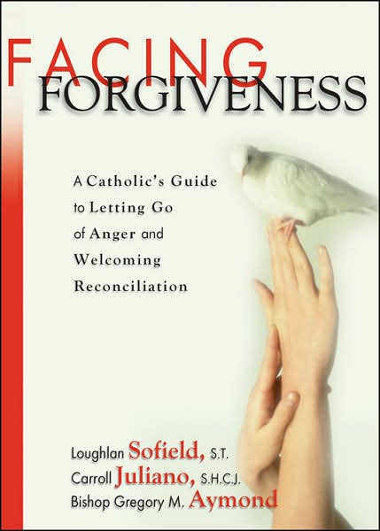 Facing Forgiveness: A Catholic's Guide to Letting Go of Anger and Welcoming Reconcilation