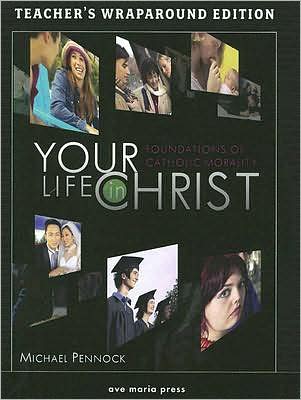 Your Life in Christ: Foundations of Catholic Morality: Teacher's Wraparound Edition