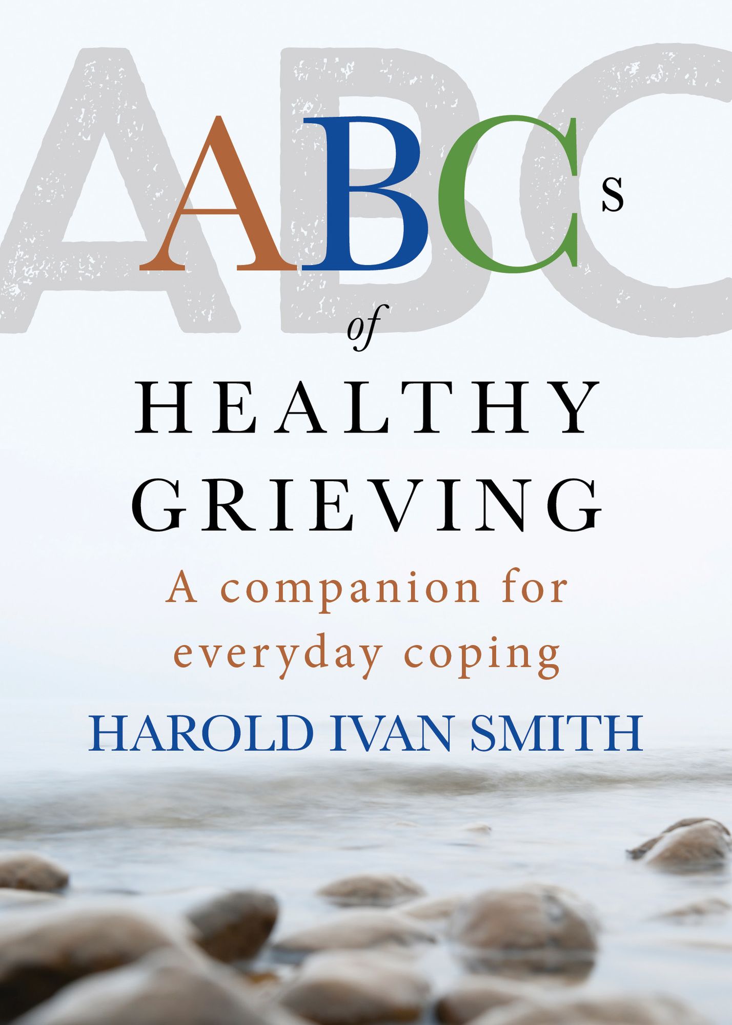 ABC's of Healthy Grieving: A Companion for Everyday Coping