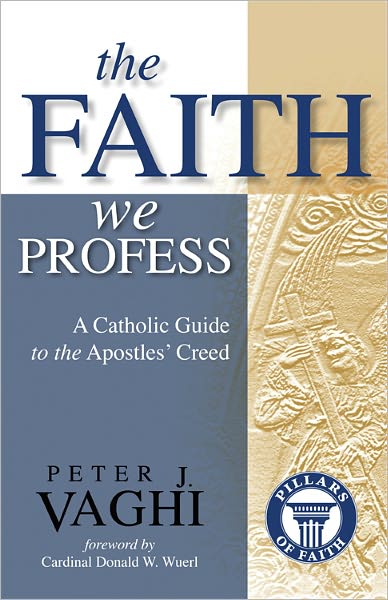 Faith We Profess: A Catholic Guide to the Apostles' Creed