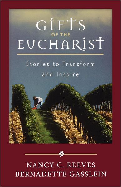 Gifts ofthe Eucharist: Stories to Transform and Inspire