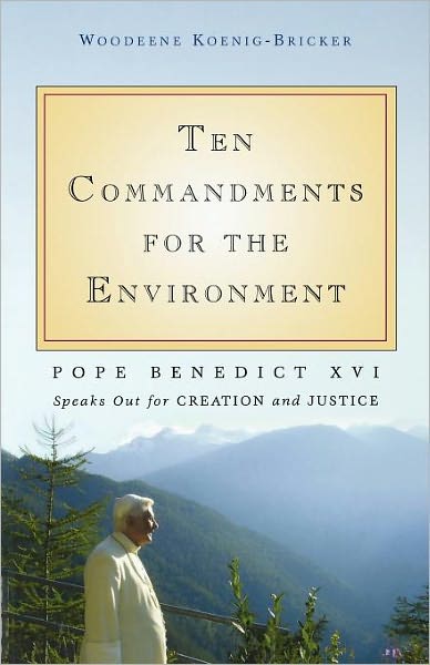 Ten Commandments for the Environment: Pope Benedict XVI Speaks Out for Creation and Justice