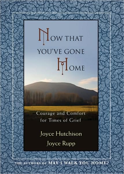 Now That Youve Gone Home: Courage and Comfort for Times of Grief