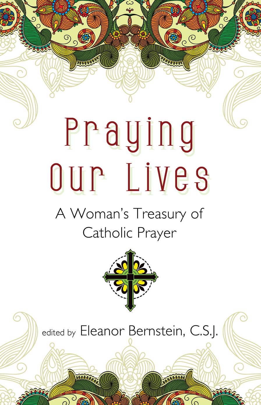Praying Our Lives: A Woman's Treasury of Catholic Prayer