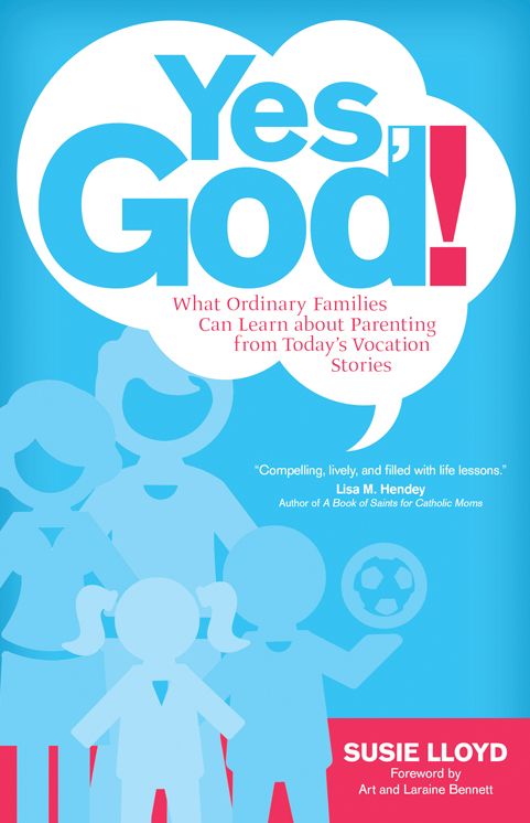Yes, God!: What Ordinary Families Can Learn about Parenting from Today's Vocation Stories