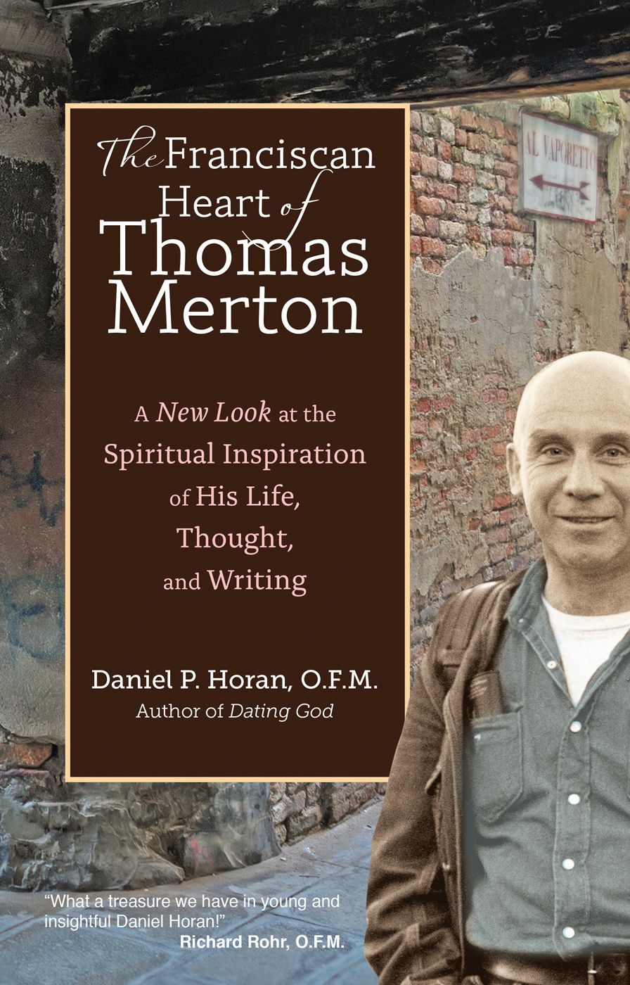 The Franciscan Heart of Thomas Merton: A New Look at the Spiritual Inspiration of His Life, Thought, and Writing