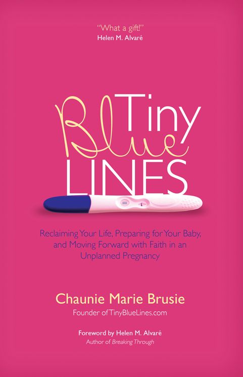 Tiny Blue Lines: Reclaiming Your Life, Preparing for Your Baby, and Moving Forward with Faith in an Unplanned Pregnancy
