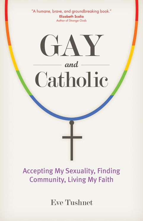 Gay and Catholic: Accepting My Sexuality, Finding Community, Living My Faith