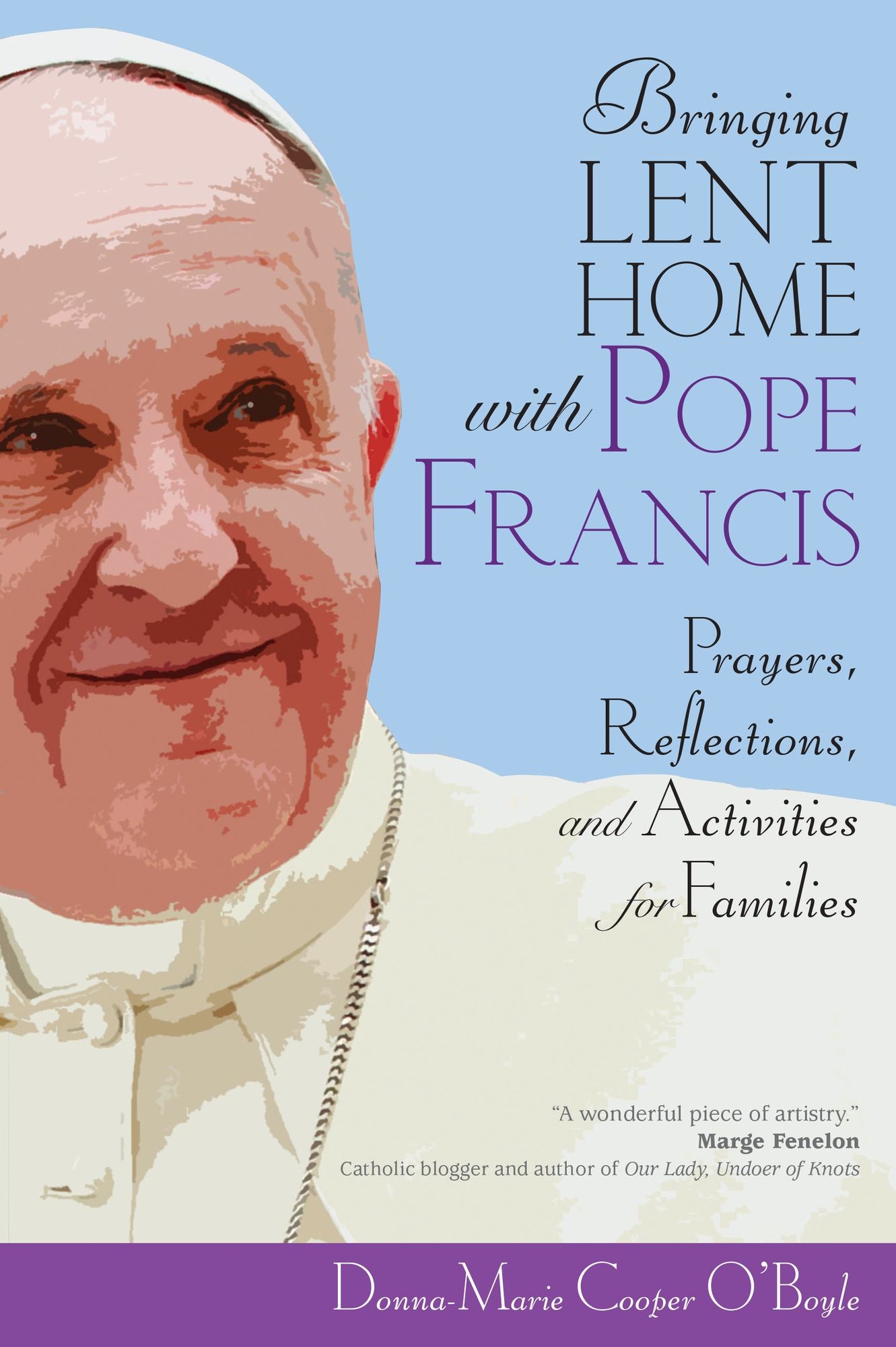 Bringing Lent Home with Pope Francis: Prayers, Reflections, and Activities for Families