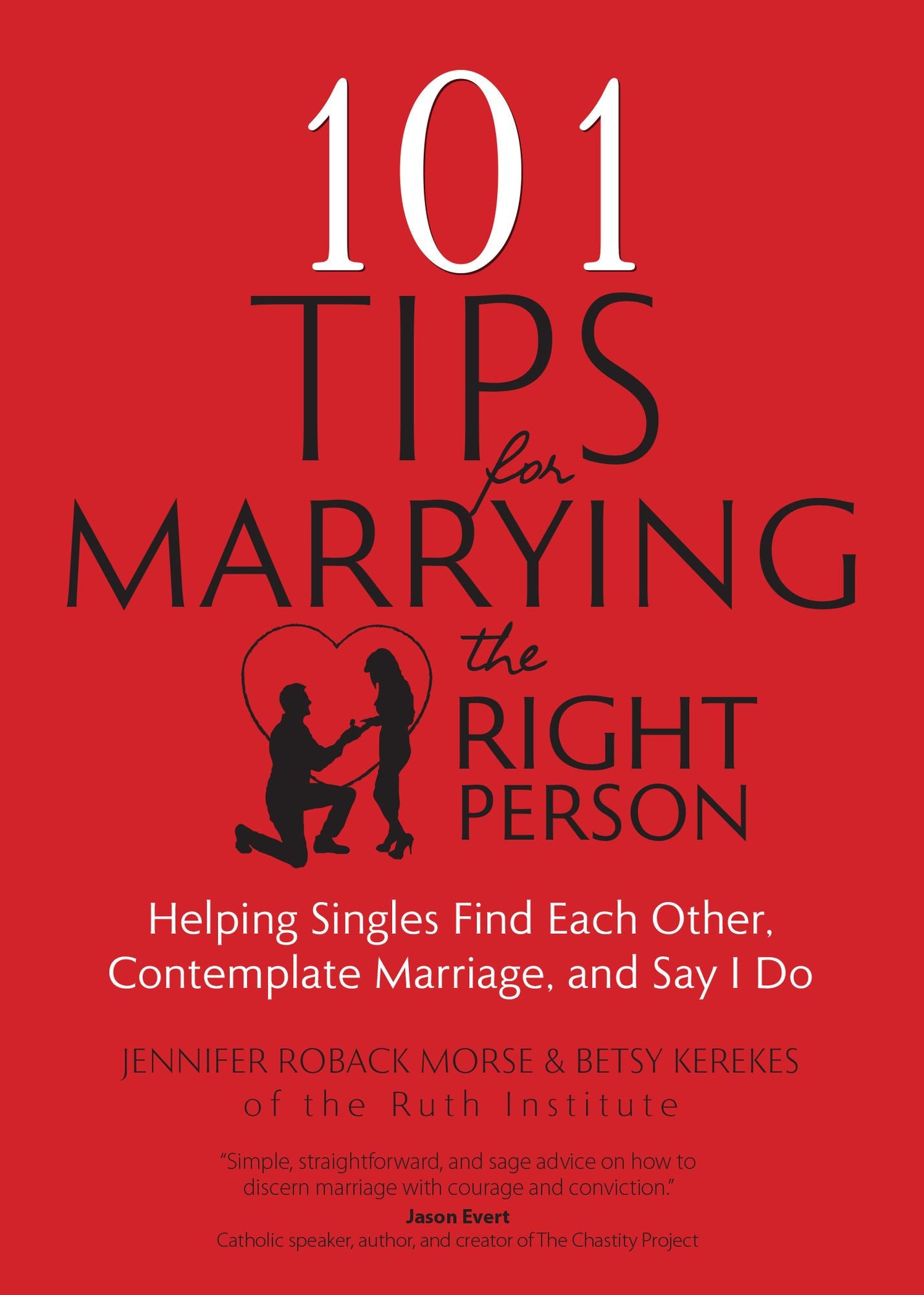 101 Tips for Marrying the Right Person: Helping Singles Find Each Other, Contemplate Marriage, and Say I Do