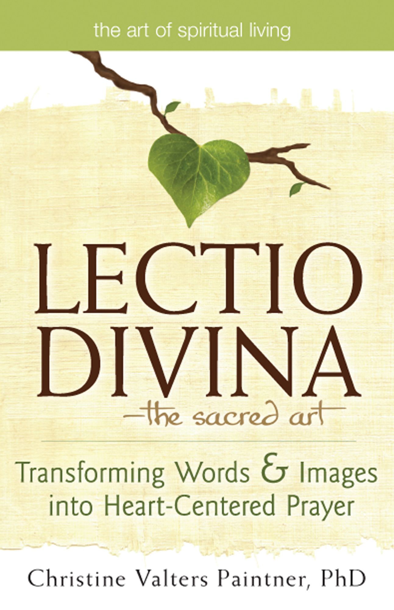 Lectio Divina--The Sacred Art: Transforming Words & Images into Heart-Centered Prayer