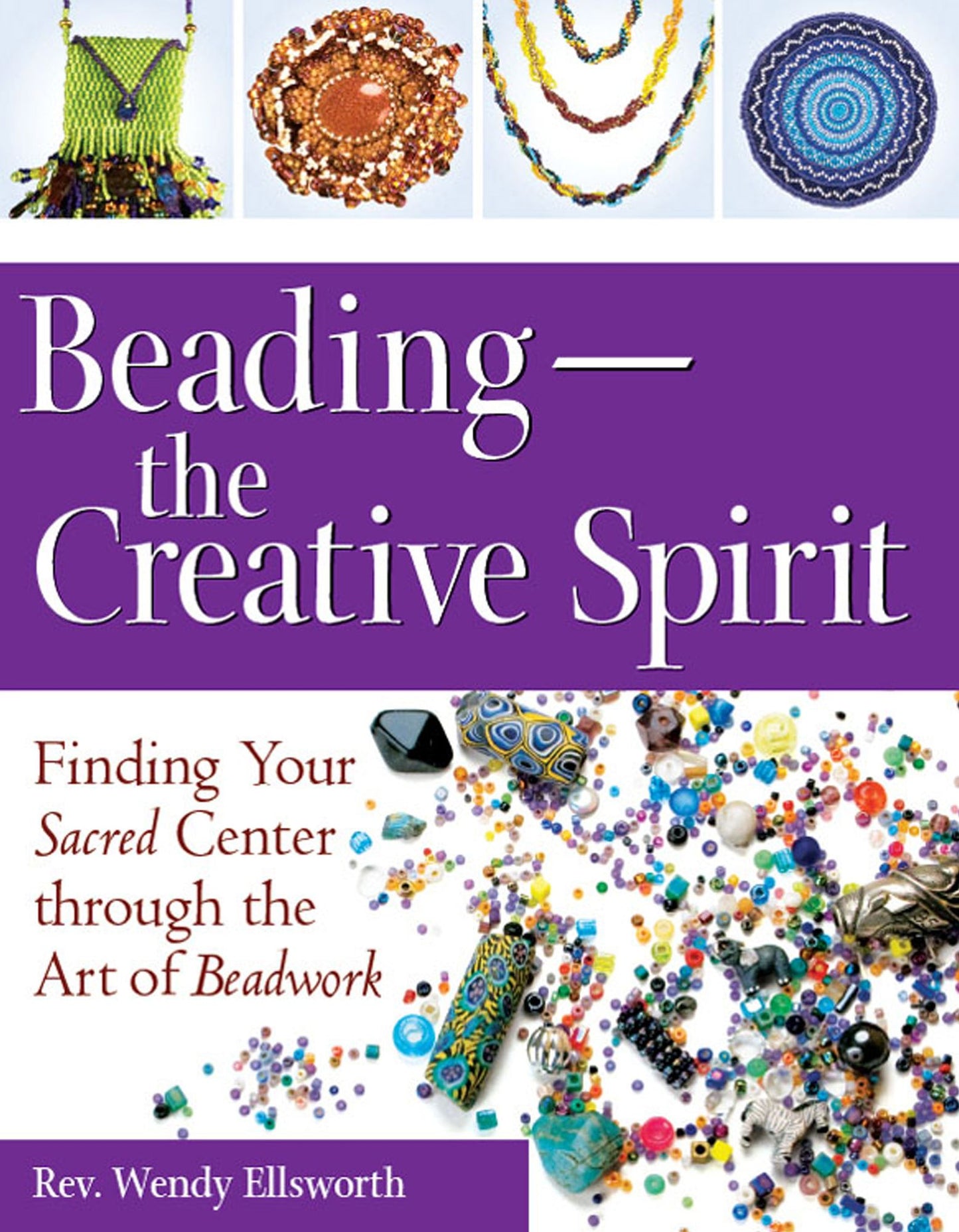 Beading--The Creative Spirit: Finding Your Sacred Center through the Art of Beadwork