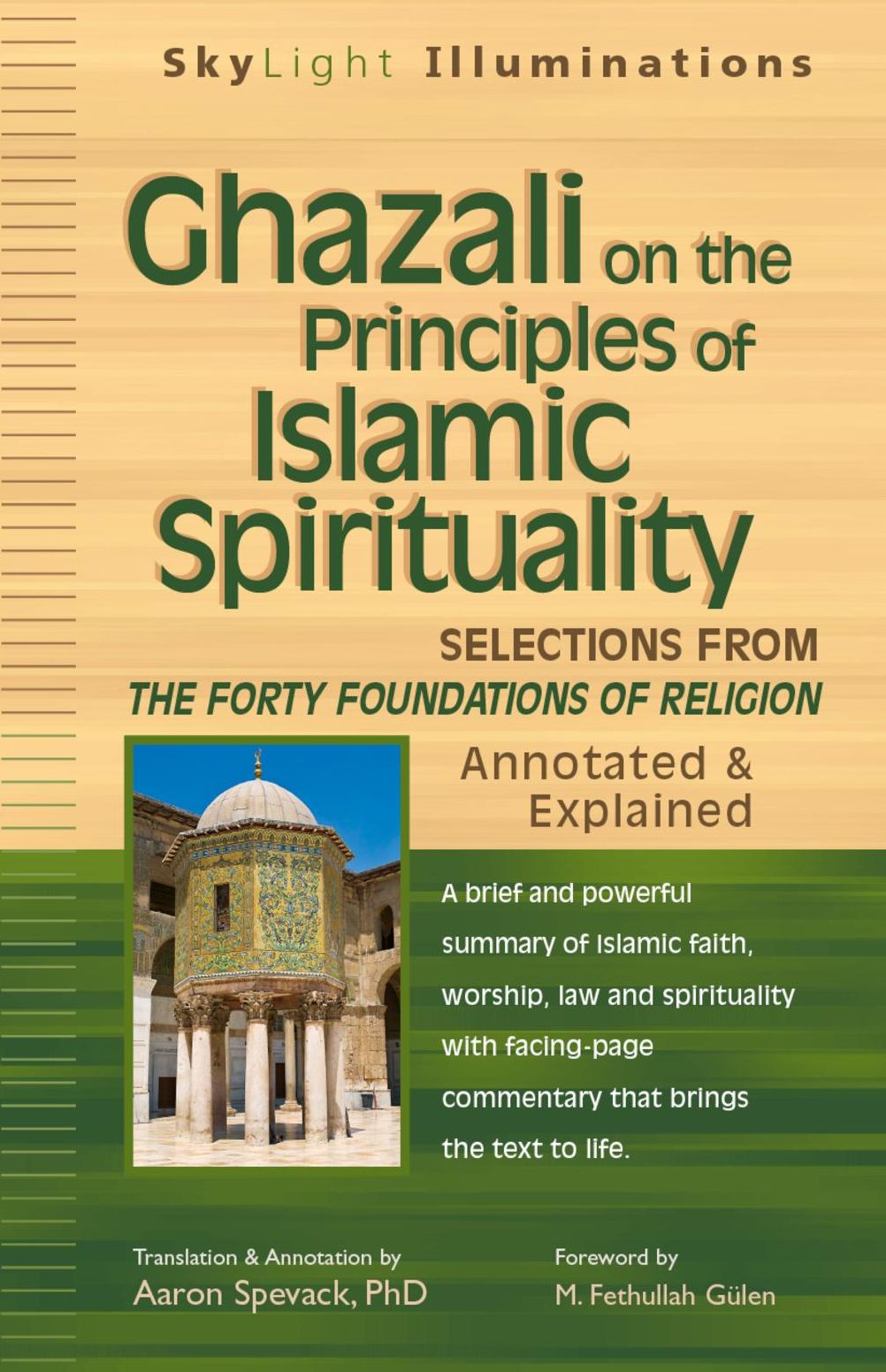 Ghazali on the Principles of Islamic Sprituality: Selections from The Forty Foundations of Religion--Annotated & Explained