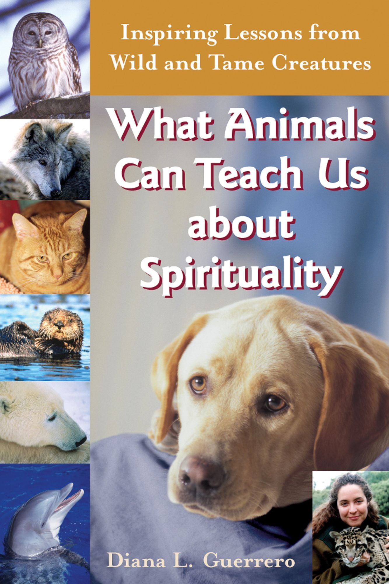What Animals Can Teach Us About Spirituality: Inspiring Lessons from Wild and Tame Creatures