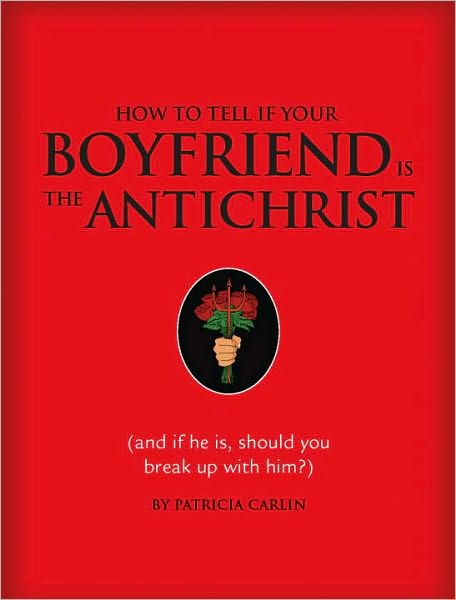 How to Tell if Your Boyfriend Is the Antichrist: (and if he is, should you break up with him?)
