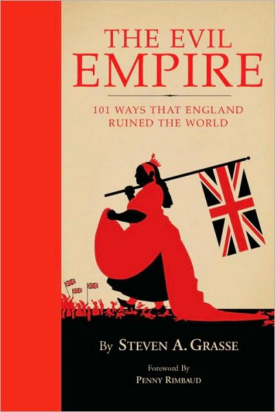 Evil Empire: 101 Ways That Britain Ruined the World