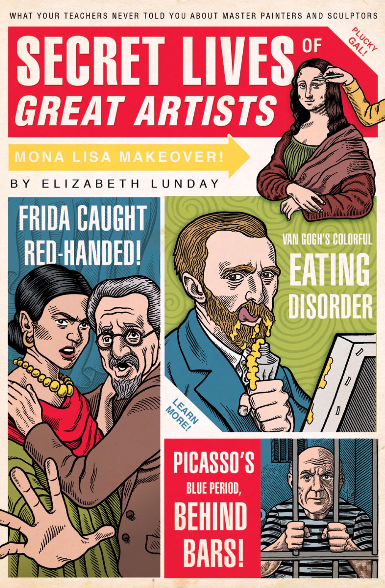 Secret Lives of Great Artists: What Your Teachers Never Told You about Master Painters and Sculptors
