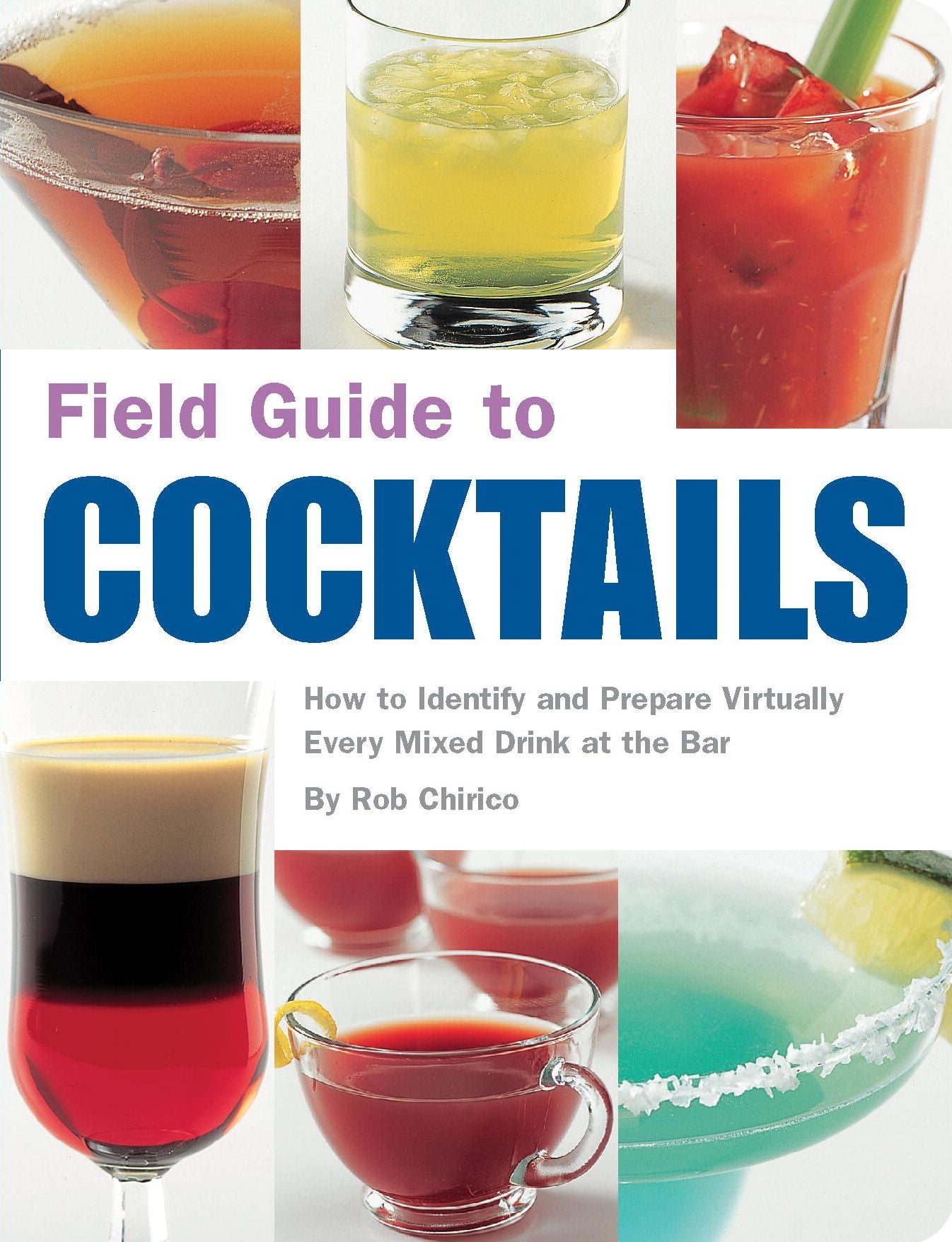 Field Guide to Cocktails: How to Identify and Prepare Virtually Every Mixed Drink at the Bar