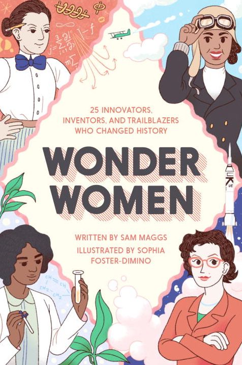Wonder Women: 25 Innovators, Inventors, and Trailblazers Who Changed History
