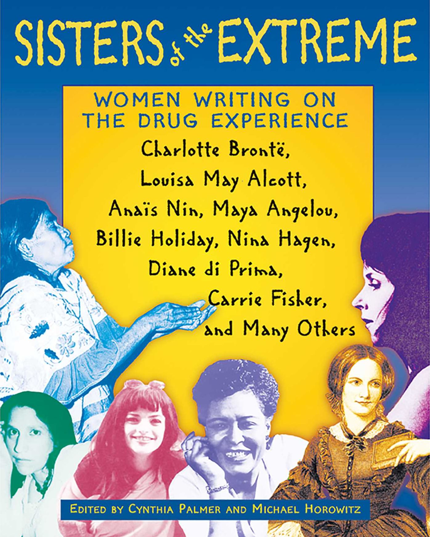 Sisters of the Extreme: Women Writing on the Drug Experience: Charlotte Brontë, Louisa May Alcott, Anaïs Nin, Maya Angelou, Billie Holiday, Nina Hagen, Diane di Prima, Carrie Fisher, and Many Others