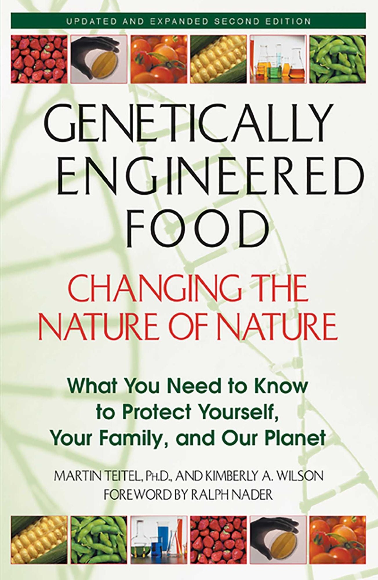 Genetically Engineered Food: Changing the Nature of Nature: What You Need to Know to Protect Yourself, Your Family, and Our Planet