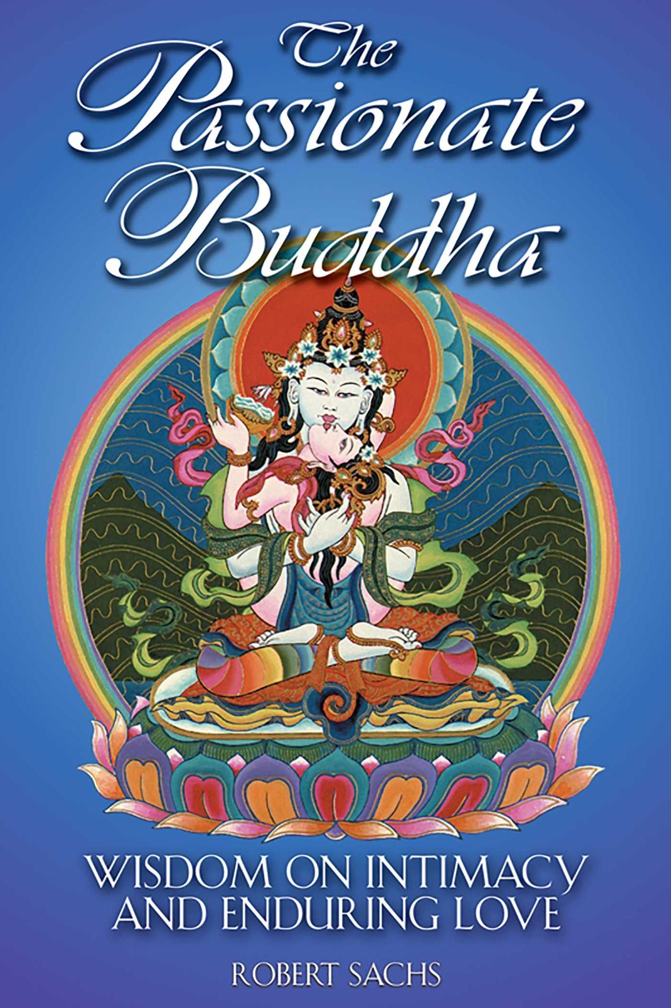 The Passionate Buddha: Wisdom on Intimacy and Enduring Love