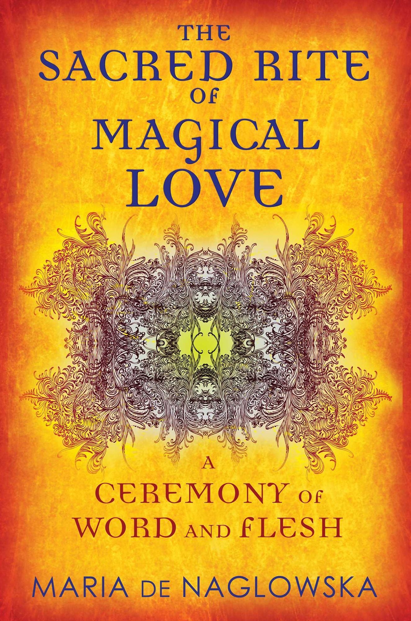 The Sacred Rite of Magical Love: A Ceremony of Word and Flesh