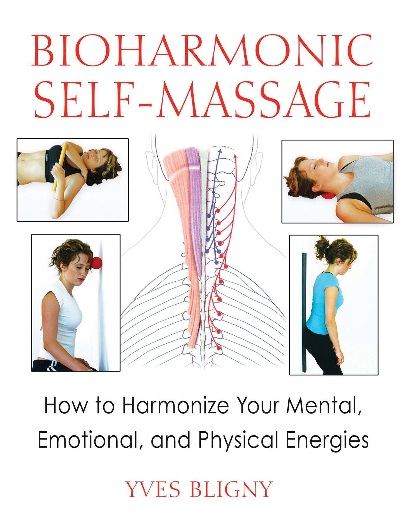 Bioharmonic Self-Massage: How to Harmonize Your Mental, Emotional, and Physical Energies