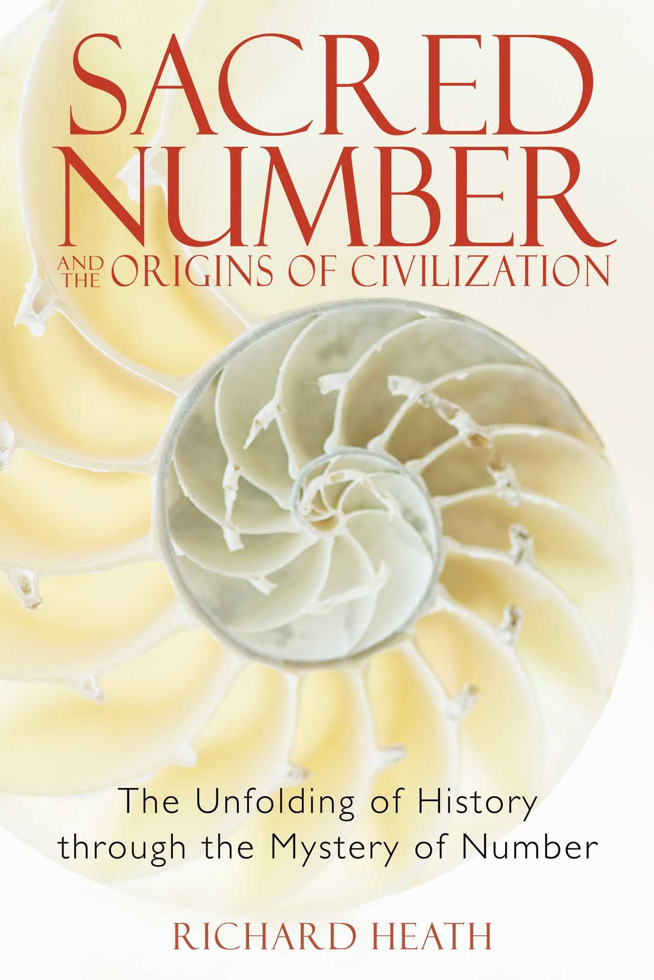 Sacred Number and the Origins of Civilization: The Unfolding of History through the Mystery of Number