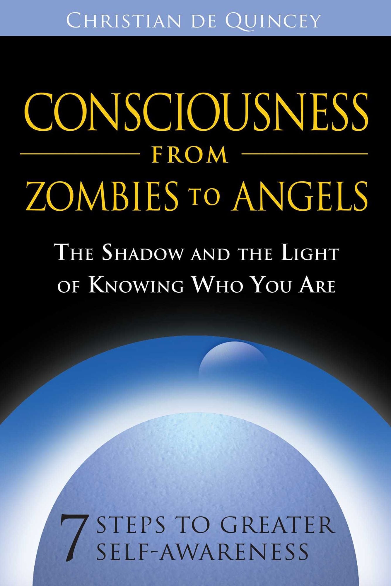 Consciousness from Zombies to Angels: The Shadow and the Light of Knowing Who You Are