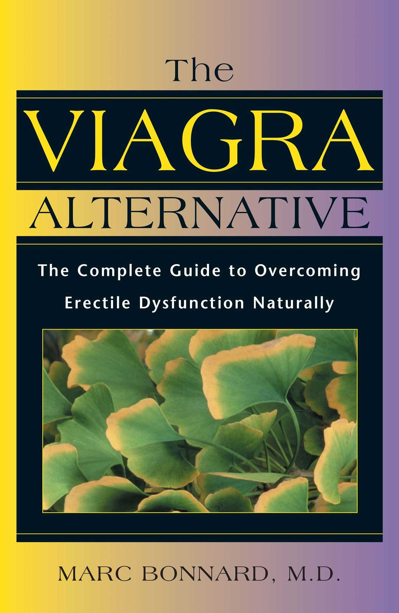 The Viagra Alternative: The Complete Guide to Overcoming Erectile Dysfunction Naturally