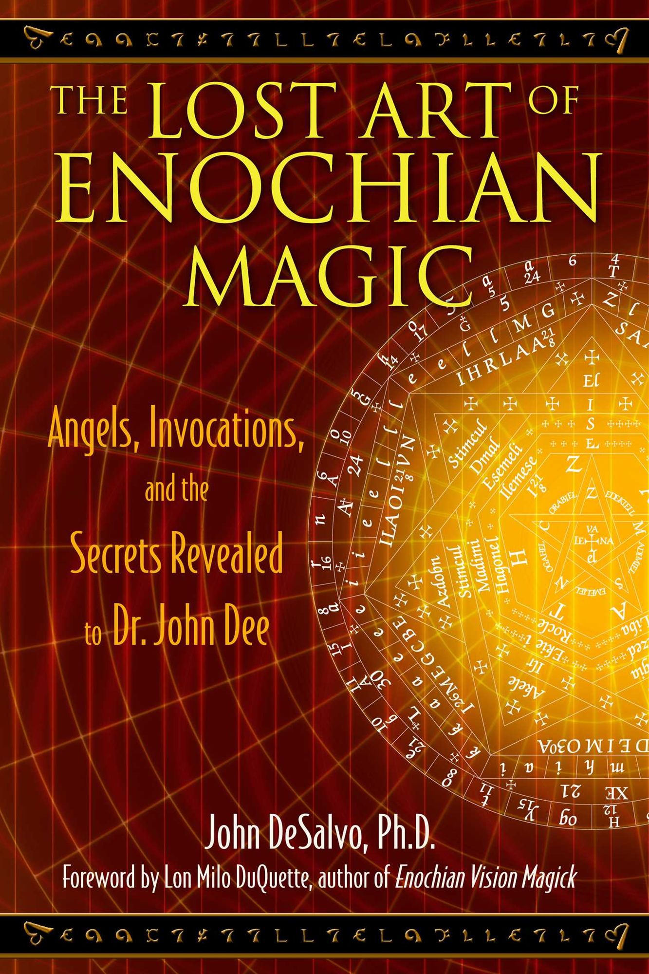 The Lost Art of Enochian Magic: Angels, Invocations, and the Secrets Revealed to Dr. John Dee