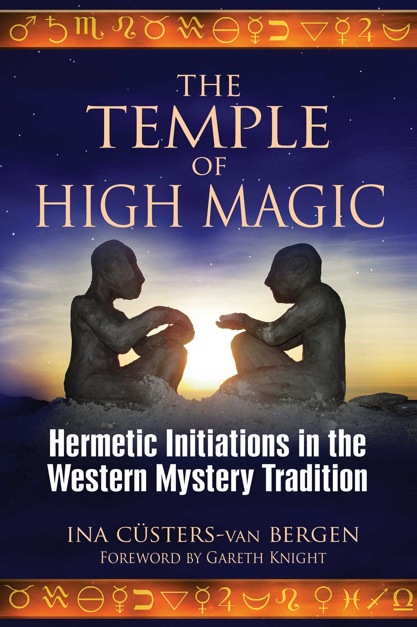 The Temple of High Magic: Hermetic Initiations in the Western Mystery Tradition
